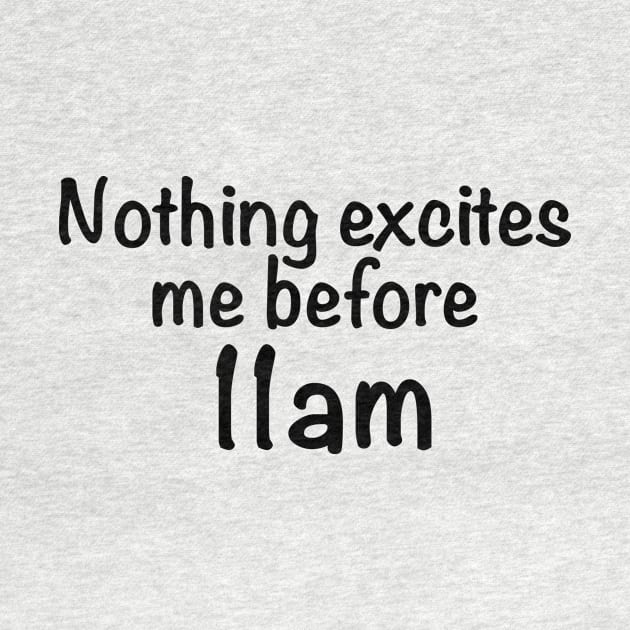 Nothing Excites Me Before 11am by quoteee